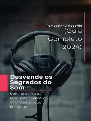 cover image of Desvende os Segredos do Som | Domine a Arte da Produção Musical e Crie Músicas que Encantam (Guia Completo 2024)
